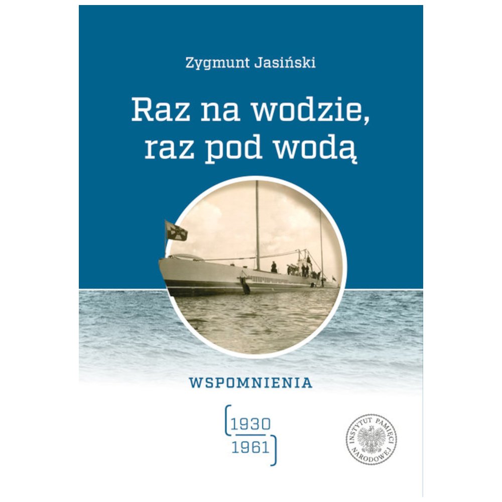 Raz na wodzie, raz pod wodą Wspomnienia 1930-1961