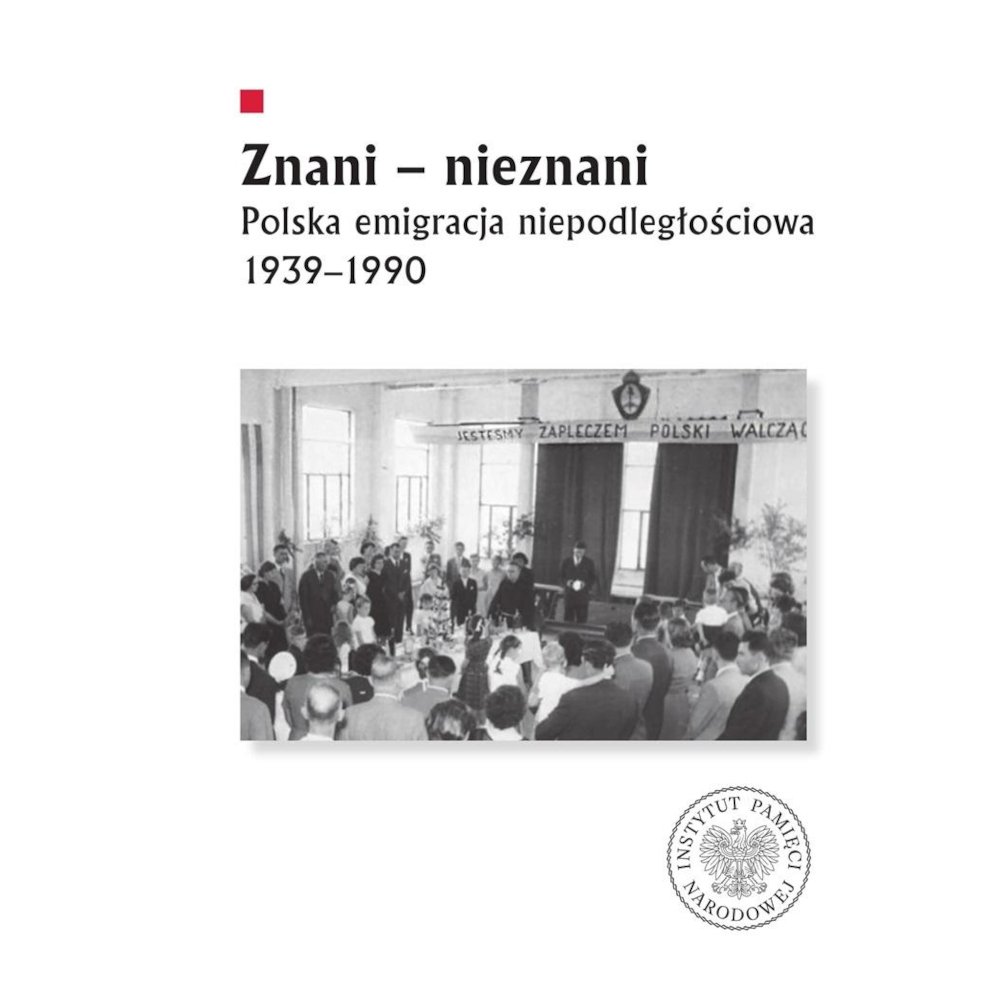 Znani - nieznani. Polska emigracja niepodległ.