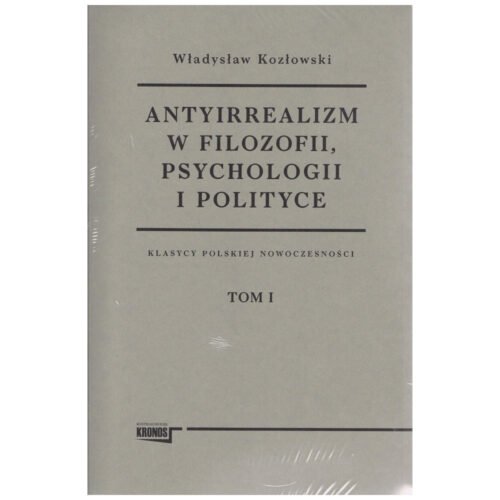 Antyirrealizm w filozofii, psychologii... T.1-2