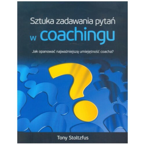Sztuka Zadawania Pytań W Coachingu