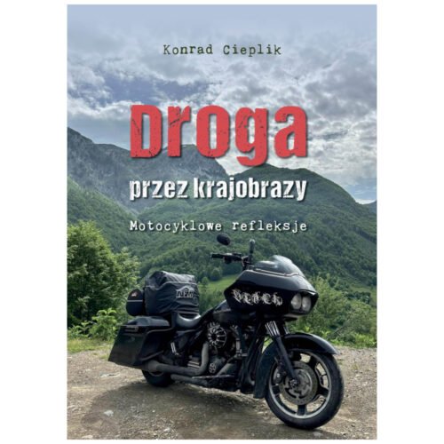 Droga przez krajobrazy. Motocyklowe refleksje