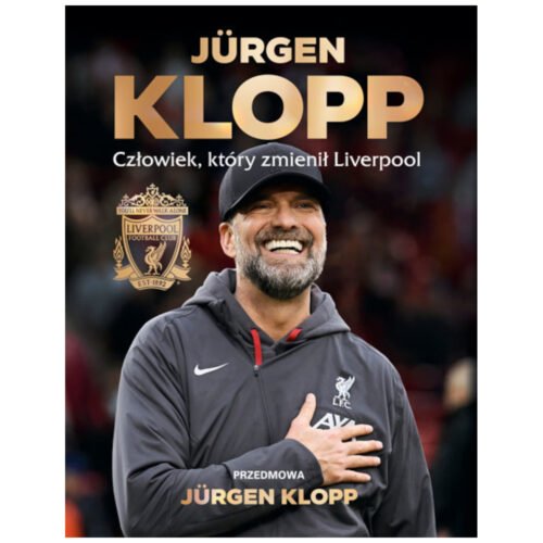 Jurgen Klopp. Człowiek, który zmienił Liverpool