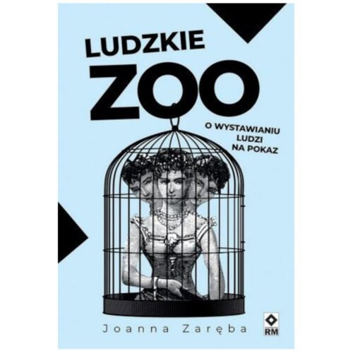 Ludzkie zoo. O wystawianiu ludzi na pokaz