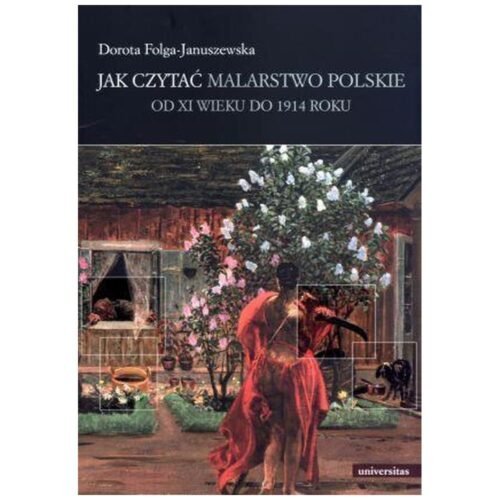 Jak czytać malarstwo polskie. Od XI wieku do 1914