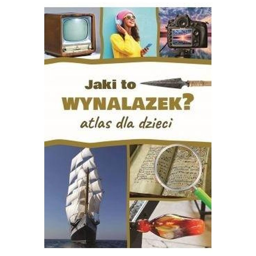 Jaki to wynalazek? Atlas dla dzieci