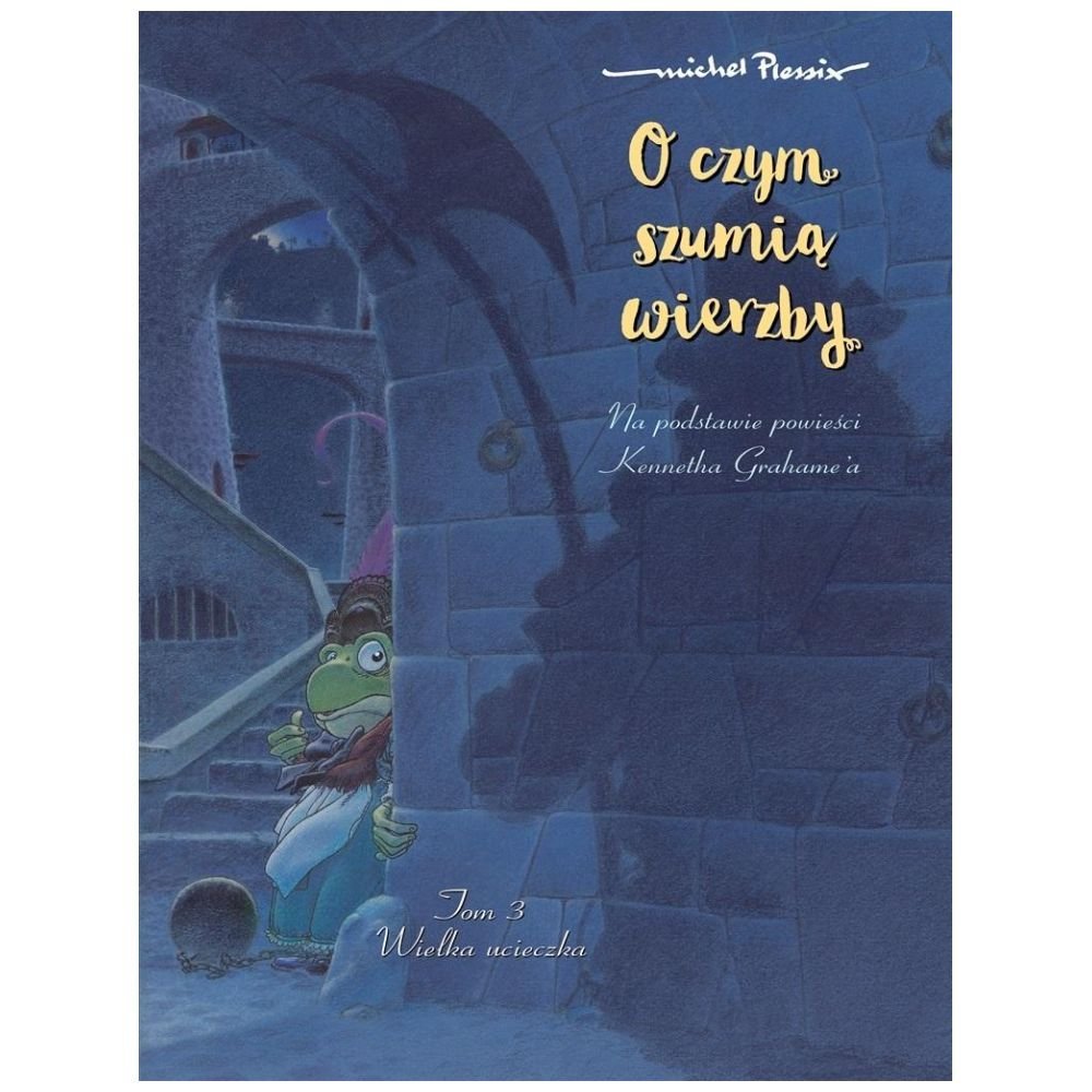 O czym szumią wierzby T.3 Wielka ucieczka