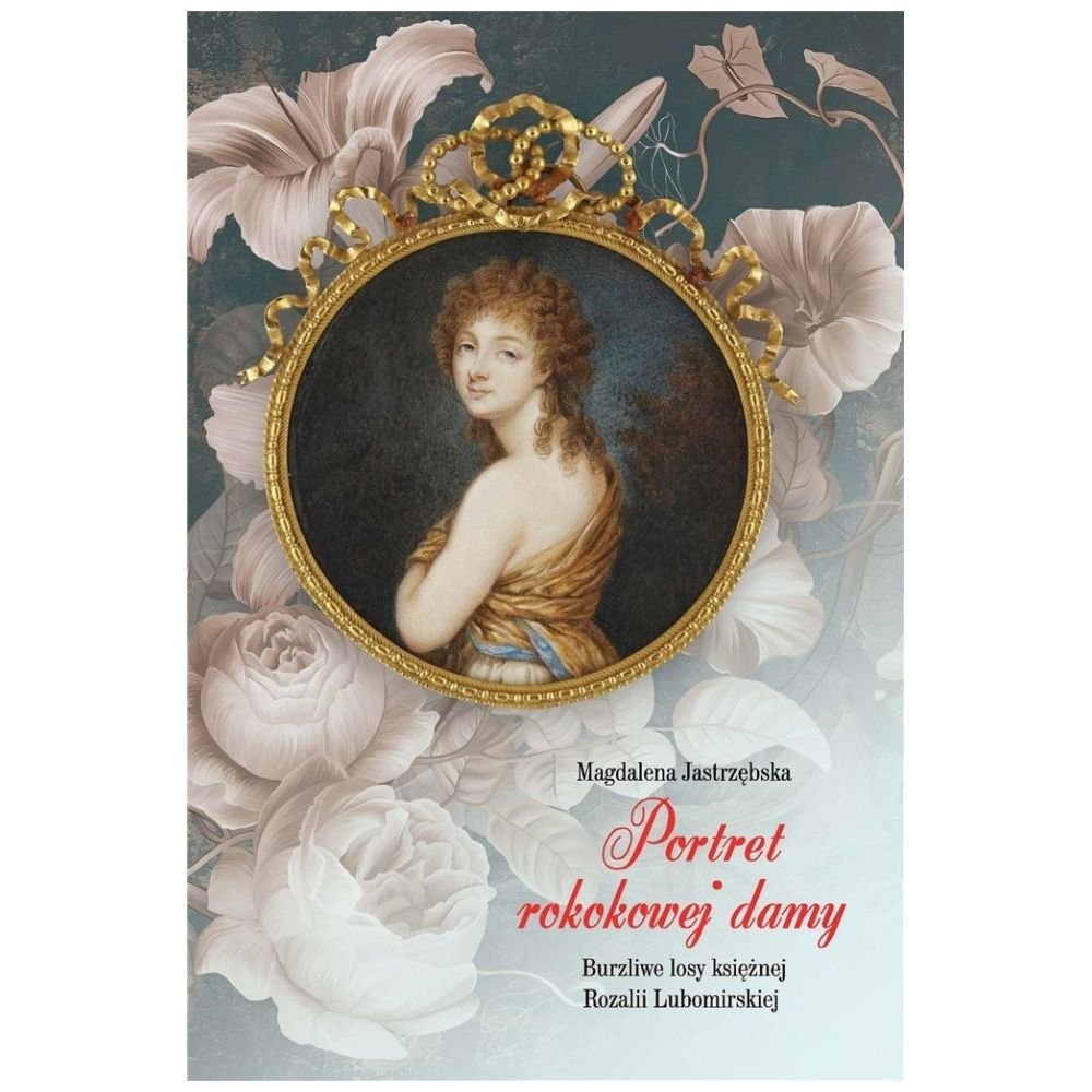 Portret rokokowej damy Burzliwe losy księżnej..
