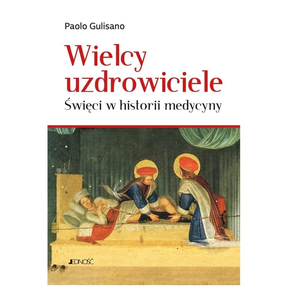 Wielcy uzdrowiciele. Święci w historii medycyny