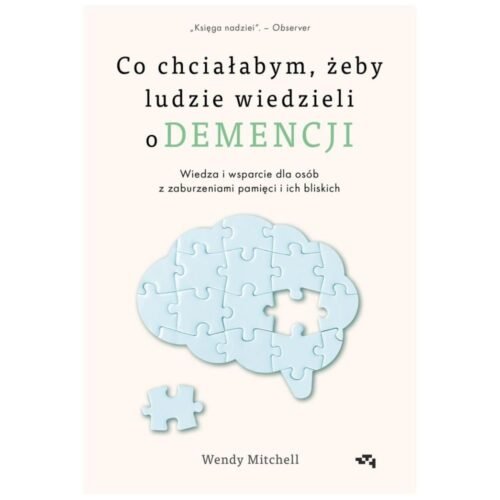 Co chciałabym, żeby ludzie wiedzieli o demencji