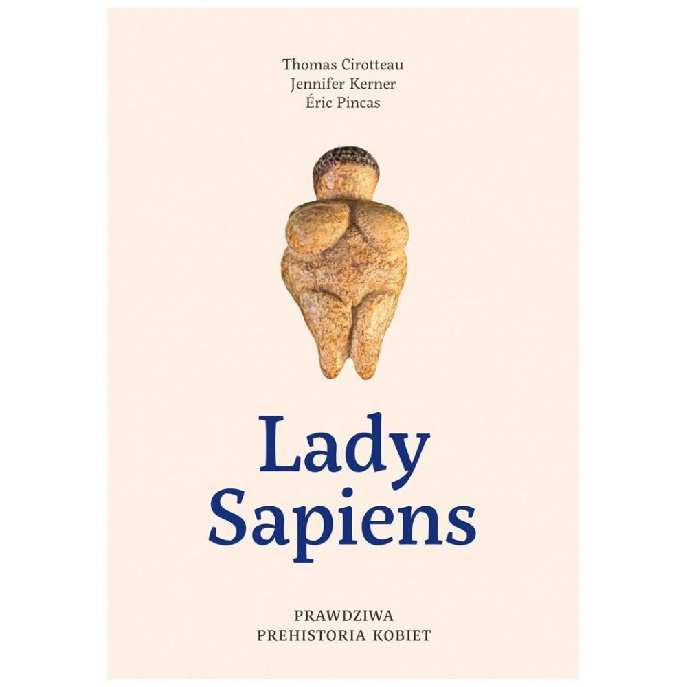 Lady Sapiens. Prawdziwa prehistoria kobiet