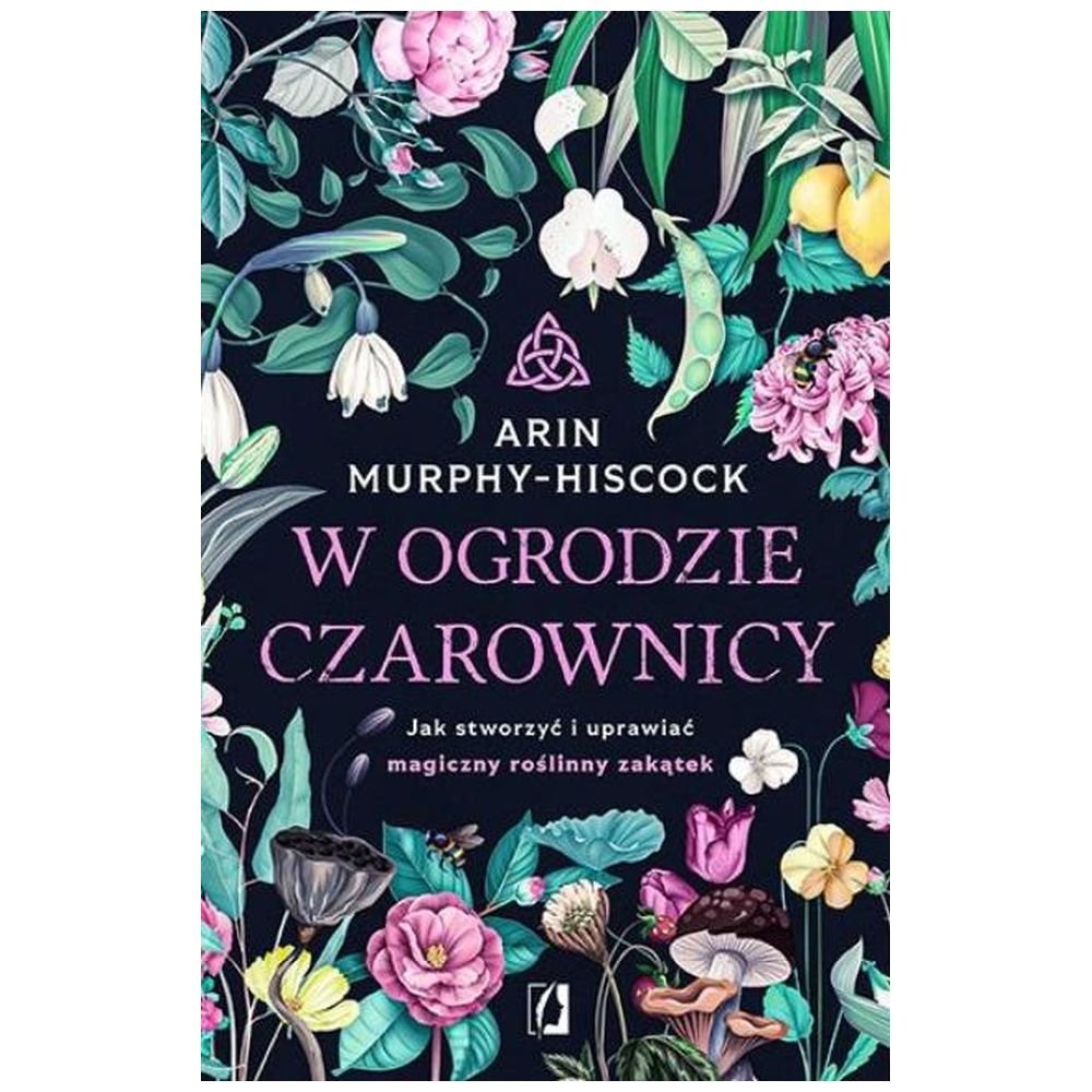W ogrodzie czarownicy. Jak stworzyć i uprawiać...