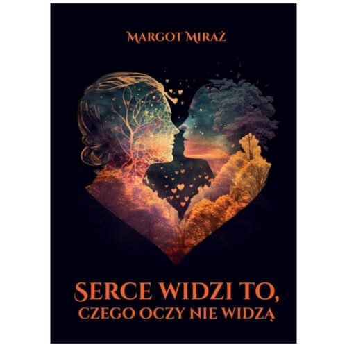Serce widzi to, czego oczy nie widzą