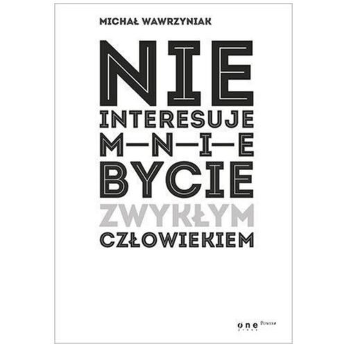 Nie interesuje mnie bycie zwykłym człowiekiem