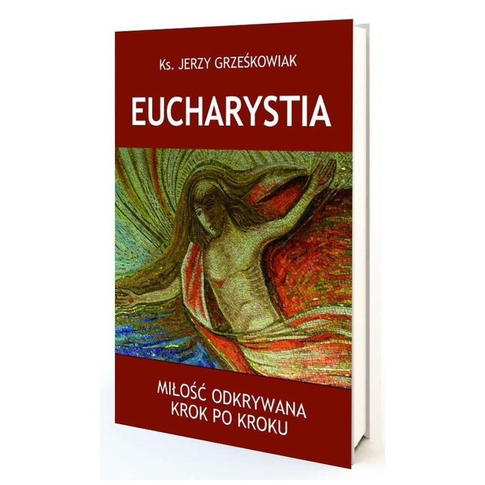 Eucharystia. Miłość odkrywana krok po kroku