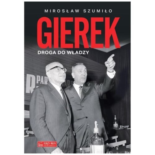 Gierek. Droga do władzy