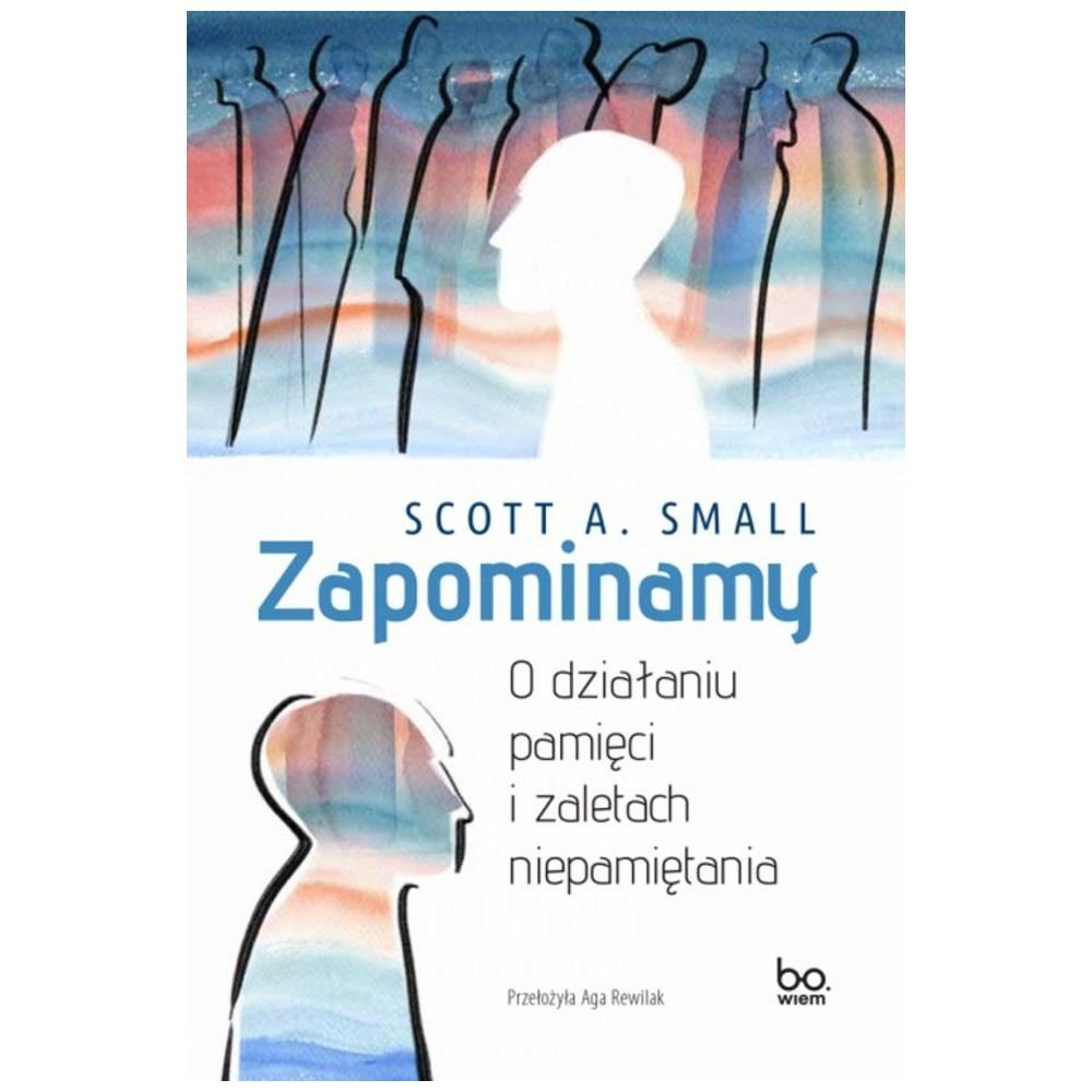 Zapominamy. O działaniu pamięci i zaletach..
