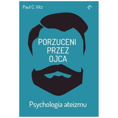 Porzuceni przez ojca. Psychologia ateizmu