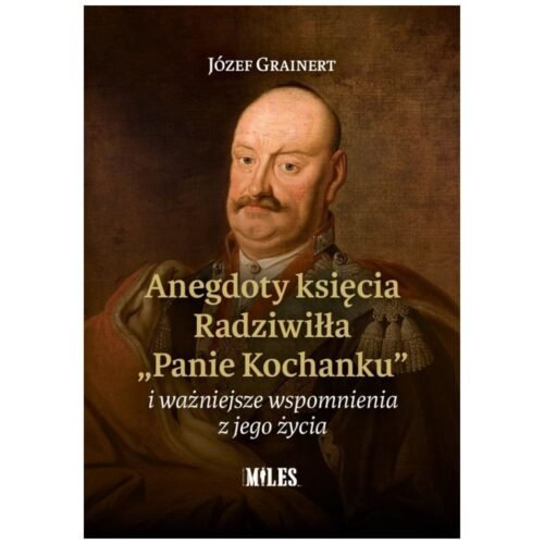 Anegdoty księcia Radziwiłła. "Panie Kochanku"...