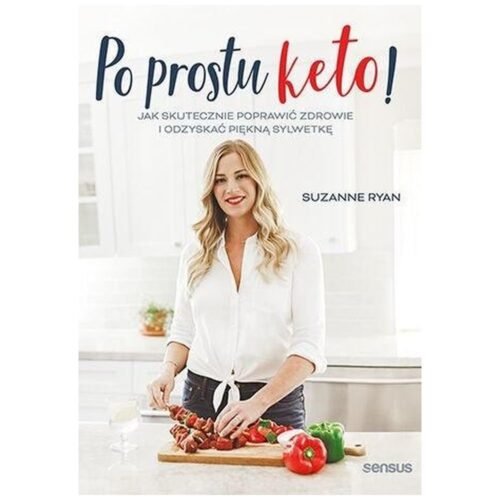 Po prostu keto! Jak skutecznie poprawić zdrowie..