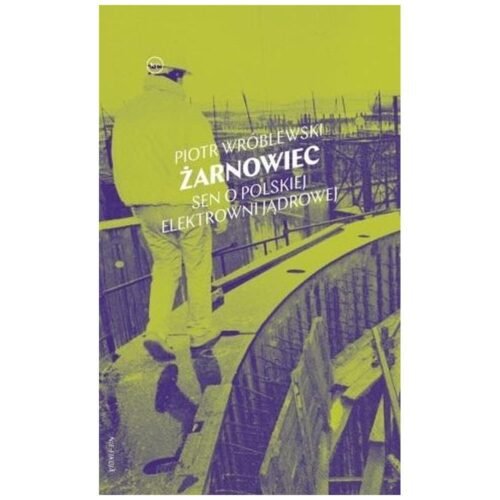 Żarnowiec. Sen o polskiej elektrowni jądrowej