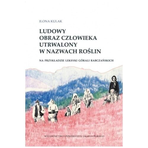 Ludowy obraz człowieka utrwalony w nazwach roślin