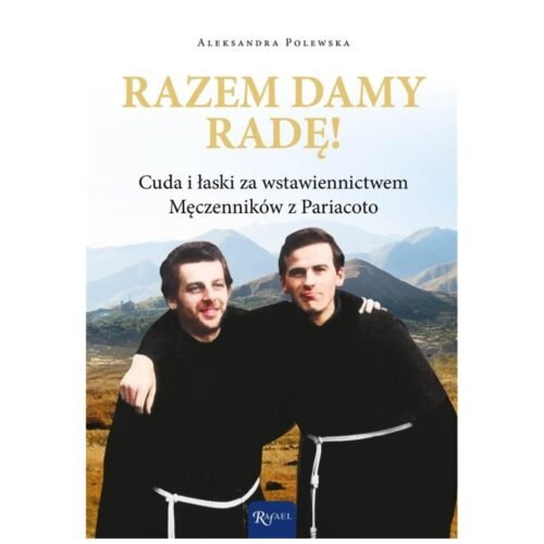 Razem damy radę. Cuda i łaski za wstawiennictwem..