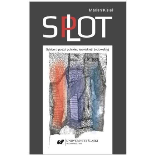 Splot. Szkice o poezji polskiej, rosyjskiej...