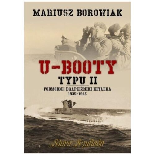 U-Booty typu II. Podwodne drapieżniki Hitlera 1935