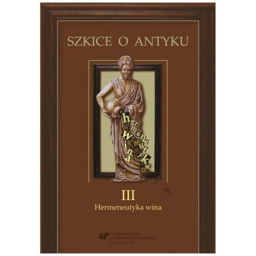 Szkice o antyku T.3 Hermeneutyka wina