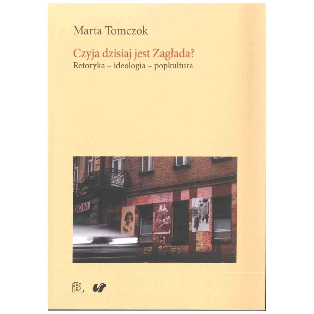 Czyja dzisiaj jest Zagłada? Retoryka ideologia...