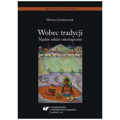 Wobec tradycji. Śląskie szkice oikologiczne