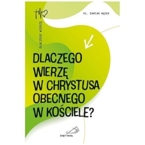 Dlaczego wierzę w Chrystusa obecnego w Kościele?