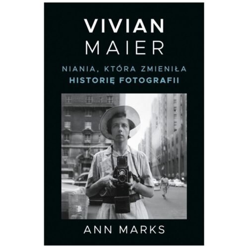 Vivian Maier. Niania, która zmieniła historię..