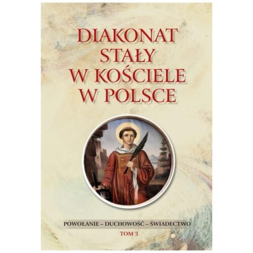 Diakonat stały w Kościele w Polsce T.3