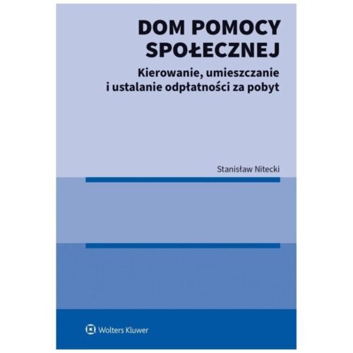 Dom pomocy społecznej. Kierowanie, umieszczanie...