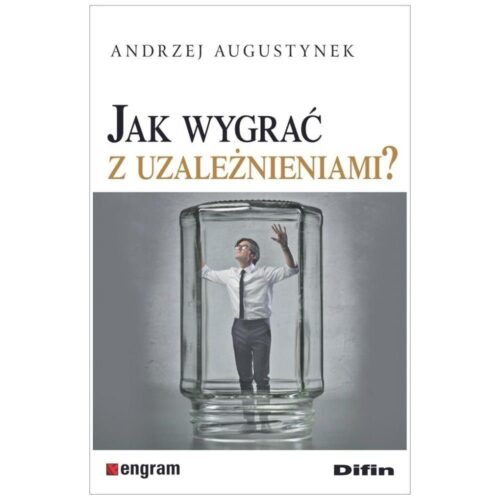 Jak wygrać z uzależnieniami?
