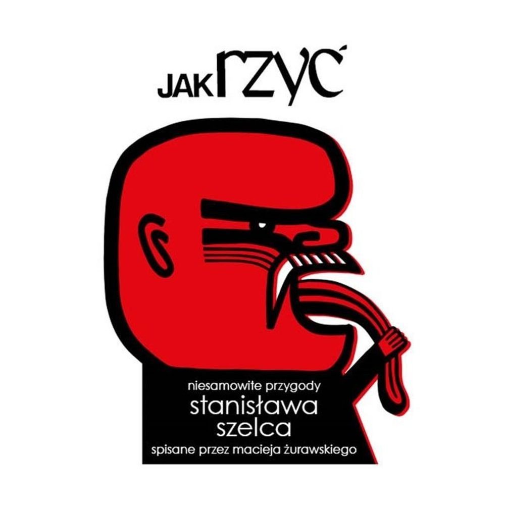 Jak rzyć. Niesamowite przygody Stanisława Szelca..