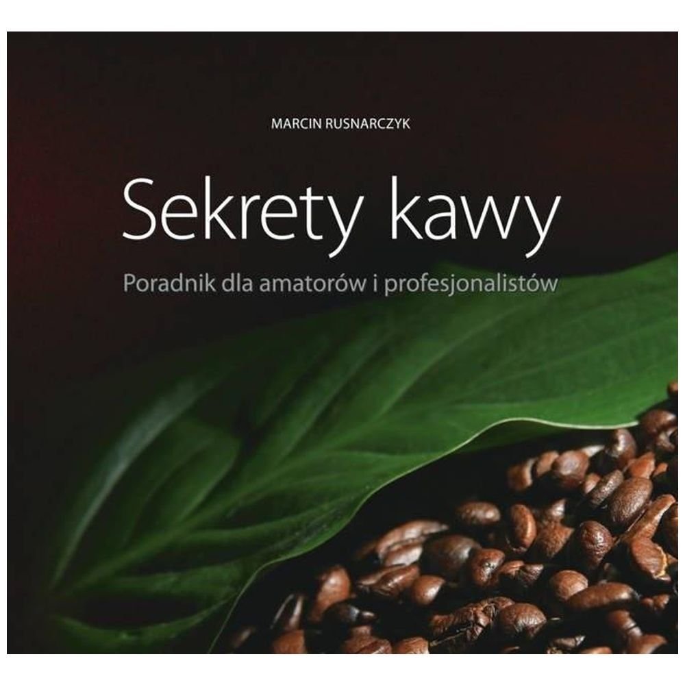 Sekrety kawy. Poradnik dla amatorów i..