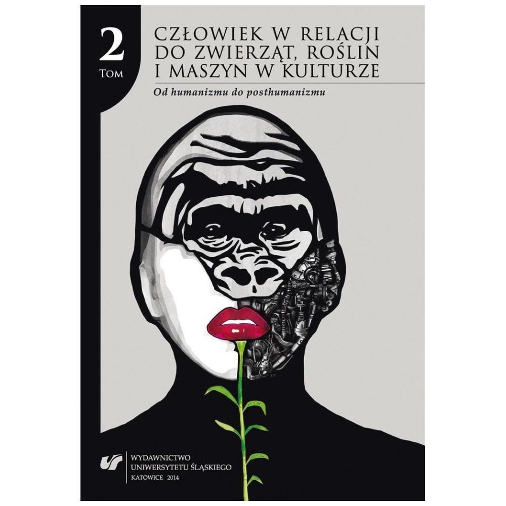 Człowiek w relacji do zwierząt, roślin... T.2