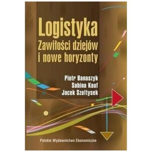 Logistyka. Zawiłości dziejów i nowe horyzonty