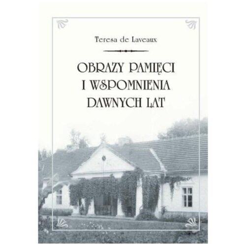 Obrazy pamięci i wspomnienia dawnych lat