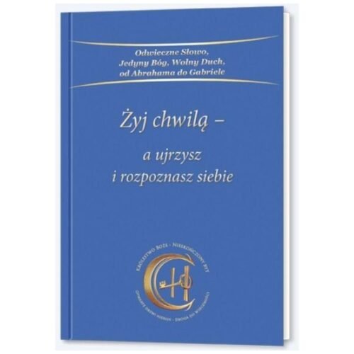 Żyj chwilą a ujrzysz i rozpoznasz siebie