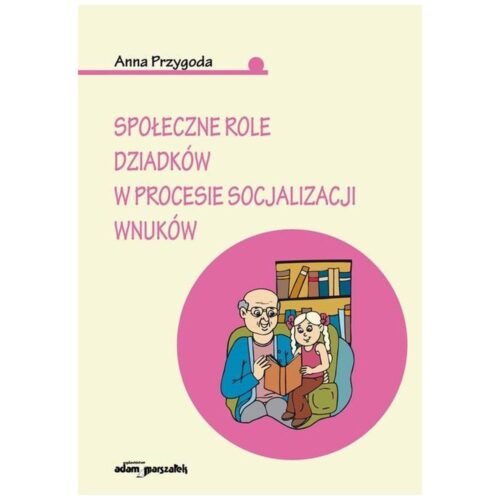 Społeczne role dziadków w procesie socjalizacji...