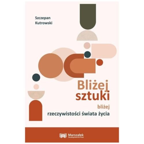 Bliżej sztuki bliżej rzeczywistości świata życia