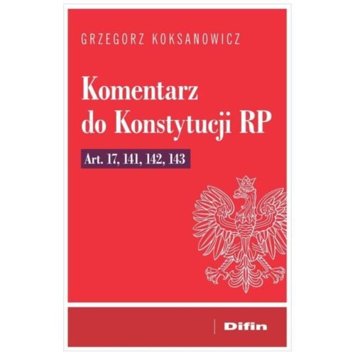 Komentarz do Konstytucji RP art. 17, 141, 142, 143