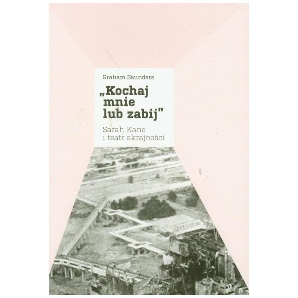 Kochaj mnie lub zabij, Sarah Kane i teatr...