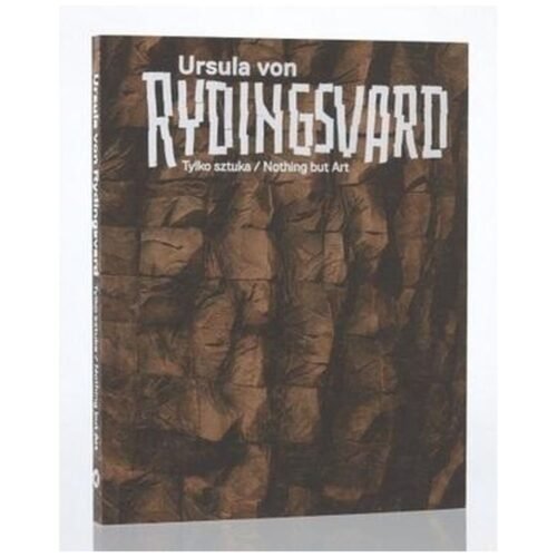 Ursula von Rydingsvard. Tylko sztuka/Nothing but..