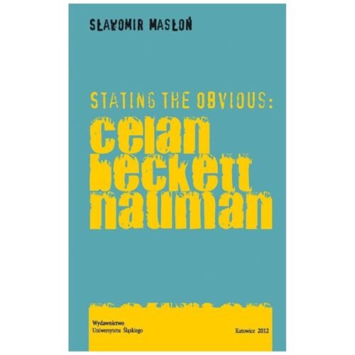 Stating the Obvious: Celan Beckett Nauman