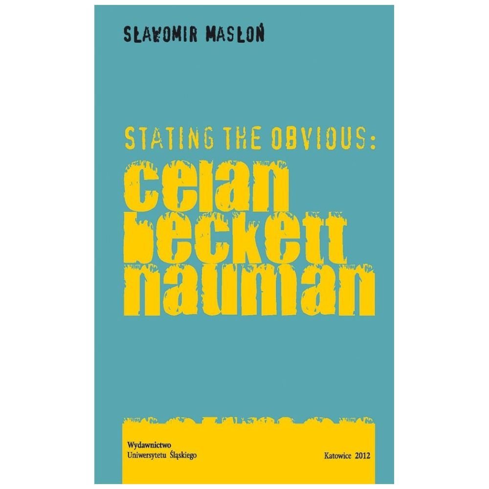 Stating the Obvious: Celan Beckett Nauman