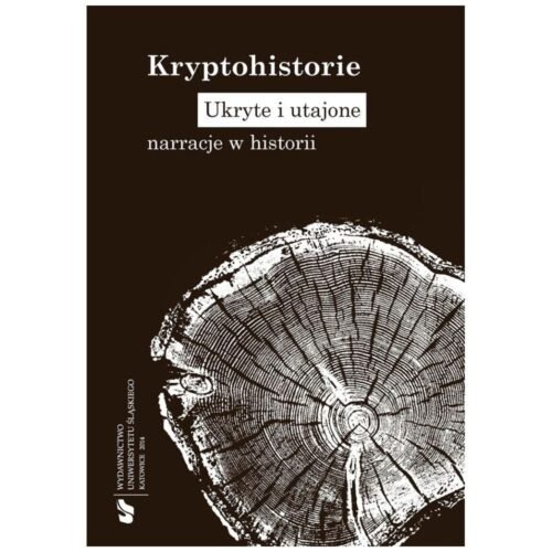 Kryptohistorie. Ukryte i utajone narracje w...